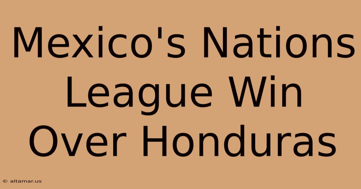 Mexico's Nations League Win Over Honduras