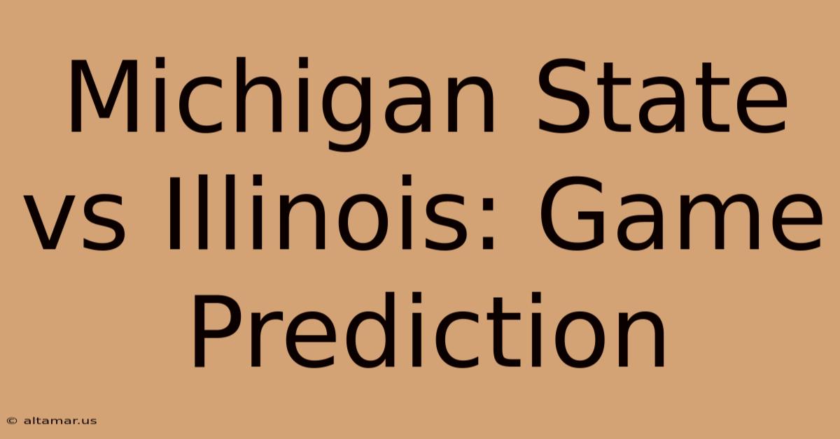 Michigan State Vs Illinois: Game Prediction