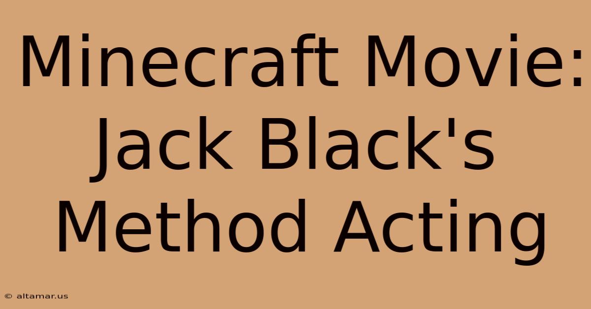 Minecraft Movie: Jack Black's Method Acting