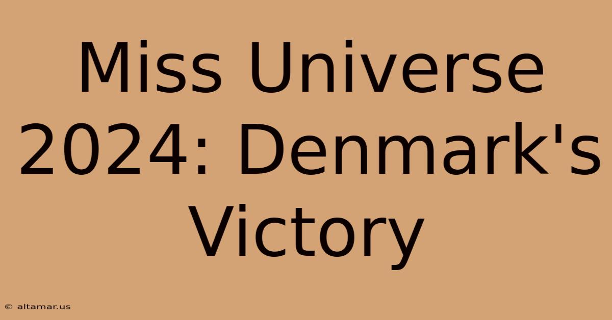 Miss Universe 2024: Denmark's Victory