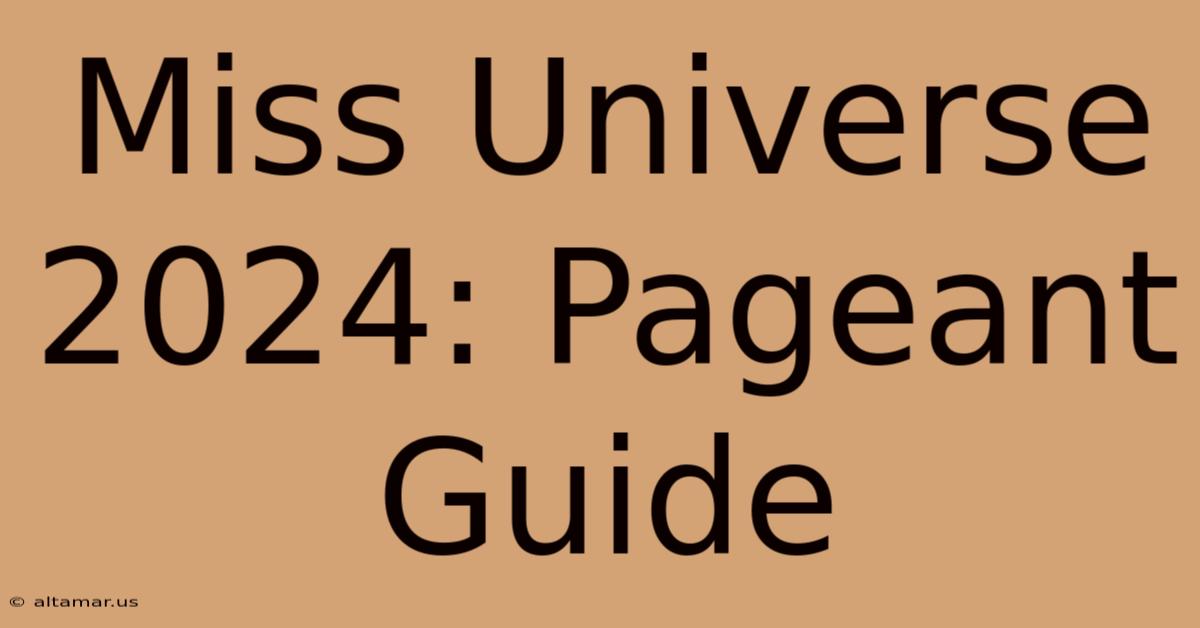 Miss Universe 2024: Pageant Guide