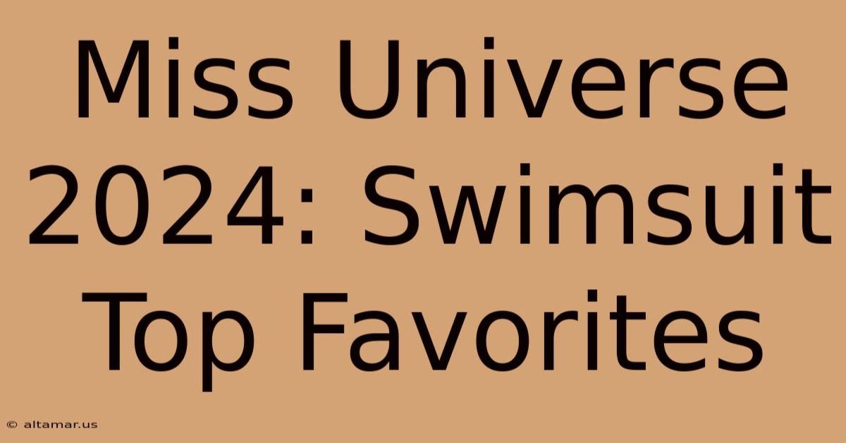 Miss Universe 2024: Swimsuit Top Favorites