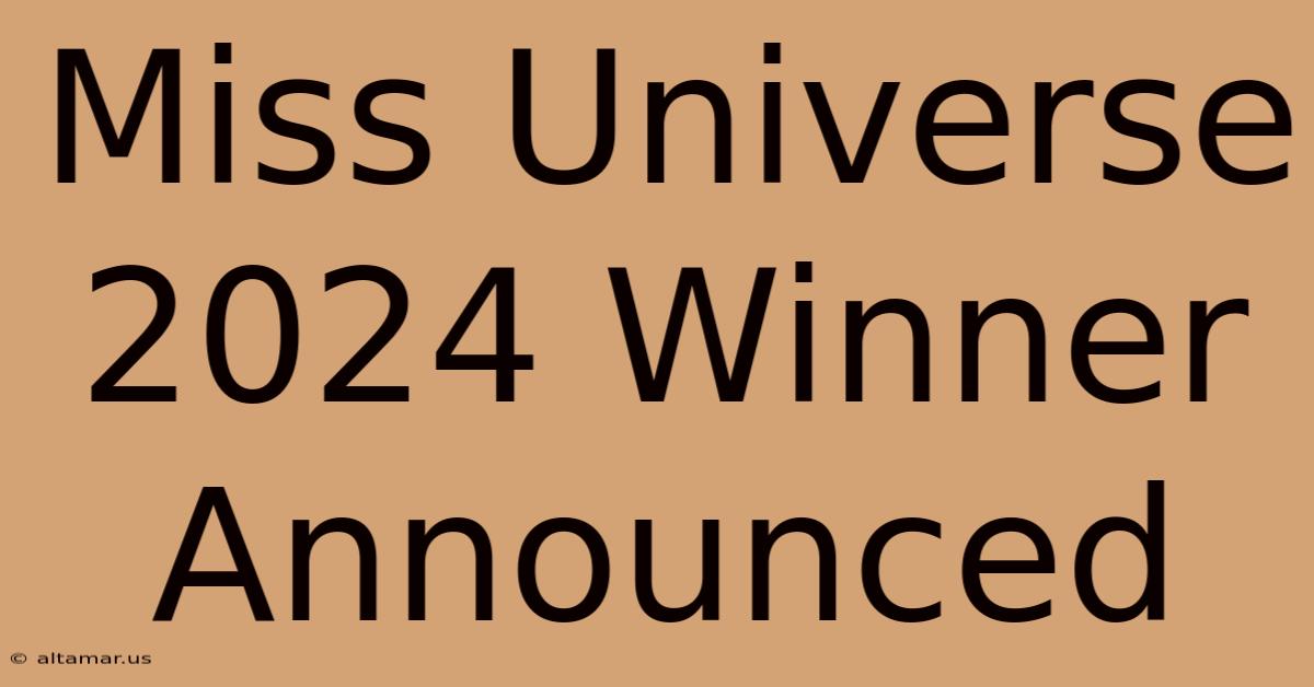 Miss Universe 2024 Winner Announced