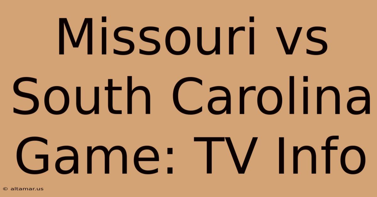 Missouri Vs South Carolina Game: TV Info