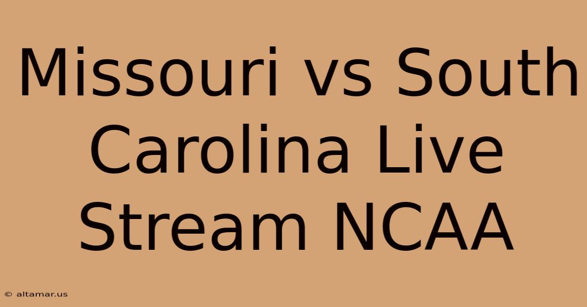 Missouri Vs South Carolina Live Stream NCAA