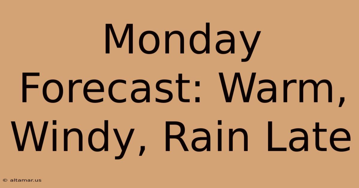 Monday Forecast: Warm, Windy, Rain Late