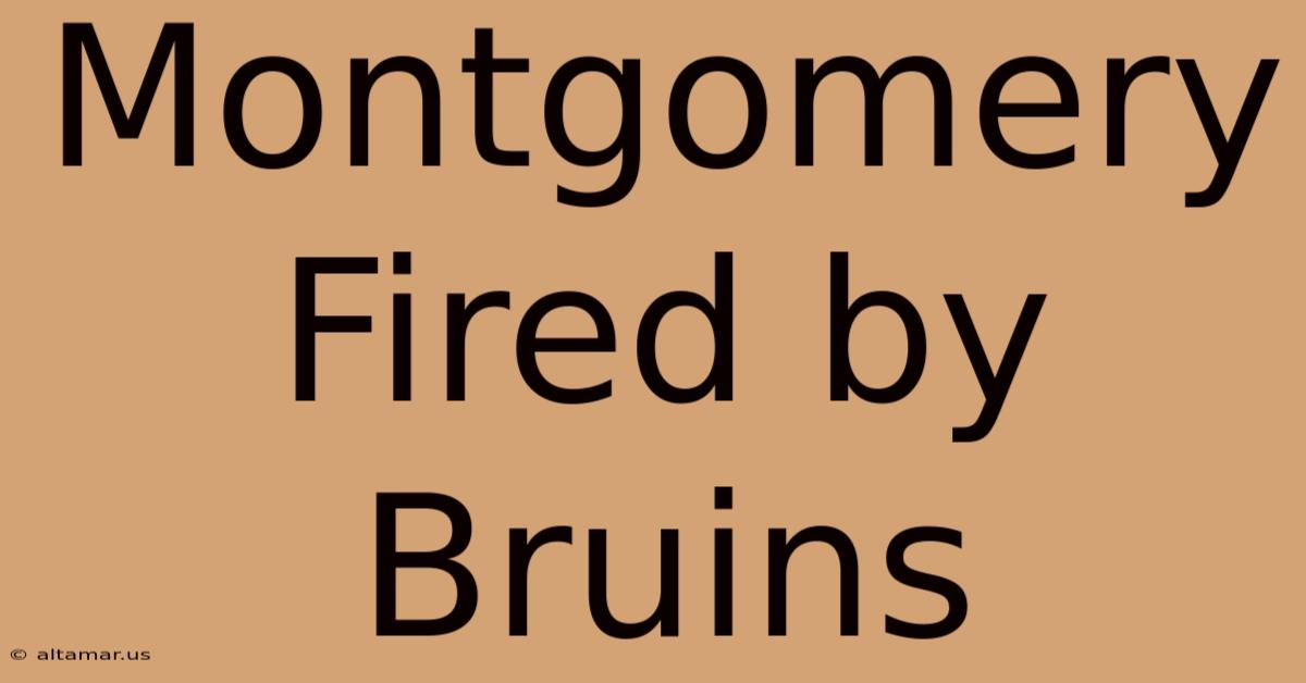 Montgomery Fired By Bruins