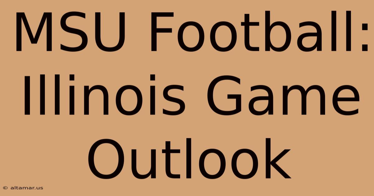 MSU Football: Illinois Game Outlook