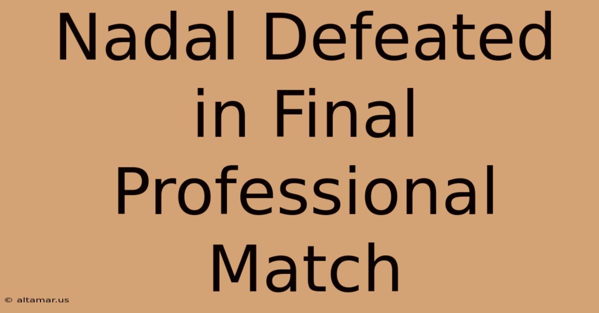 Nadal Defeated In Final Professional Match