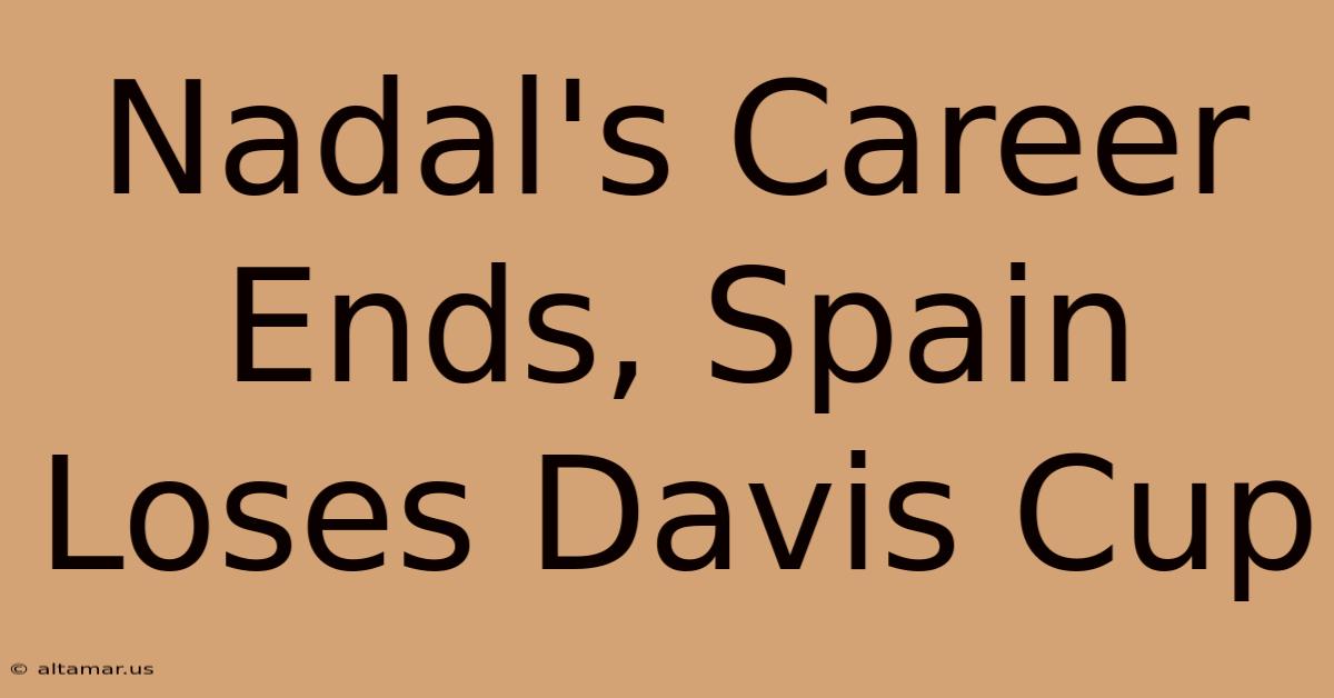 Nadal's Career Ends, Spain Loses Davis Cup