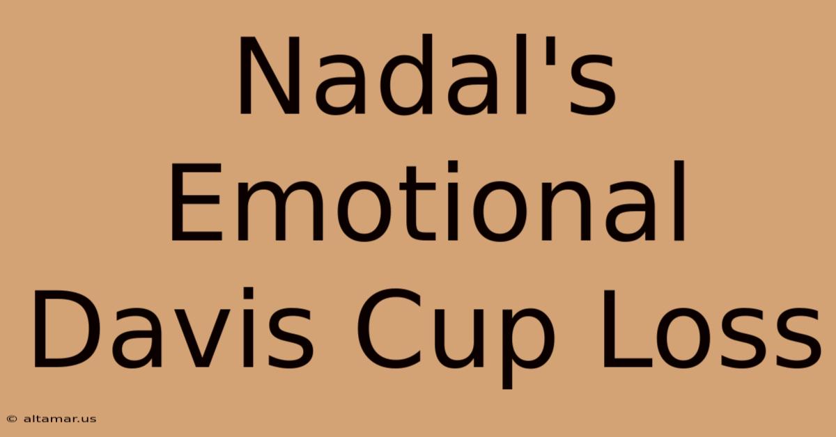 Nadal's Emotional Davis Cup Loss