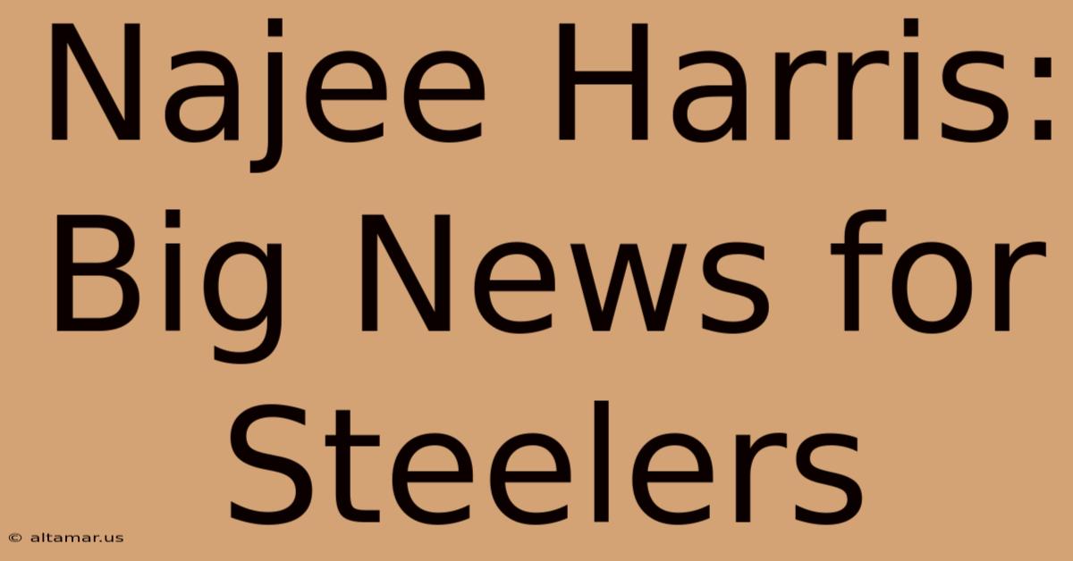 Najee Harris: Big News For Steelers