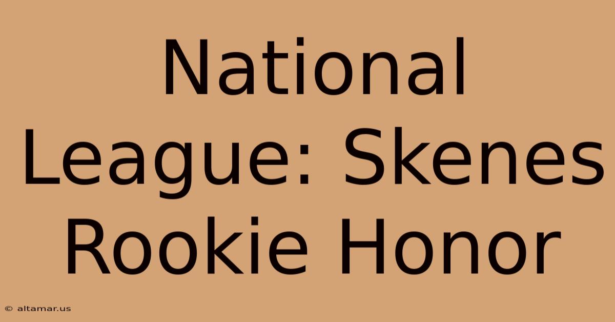 National League: Skenes Rookie Honor