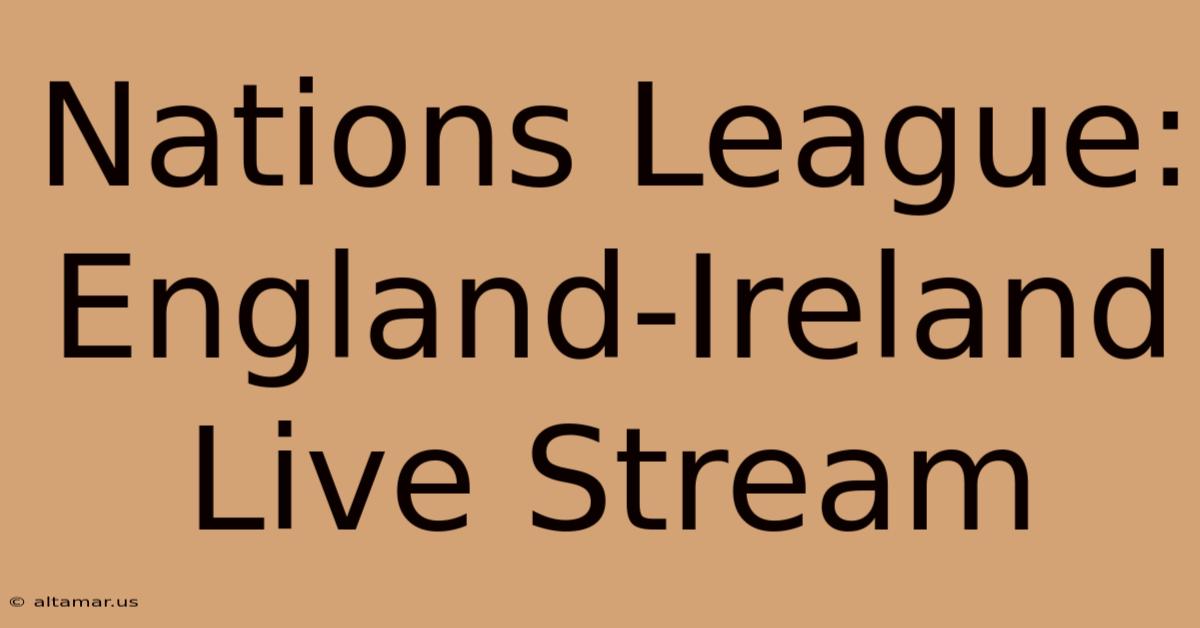 Nations League: England-Ireland Live Stream