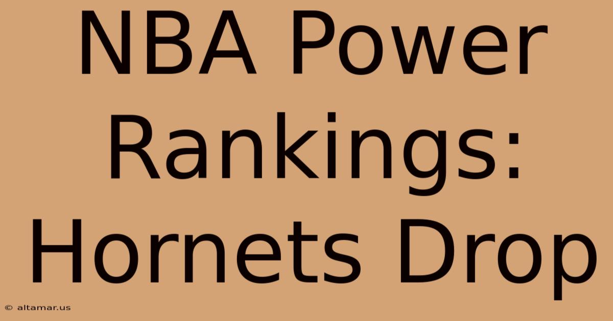 NBA Power Rankings: Hornets Drop