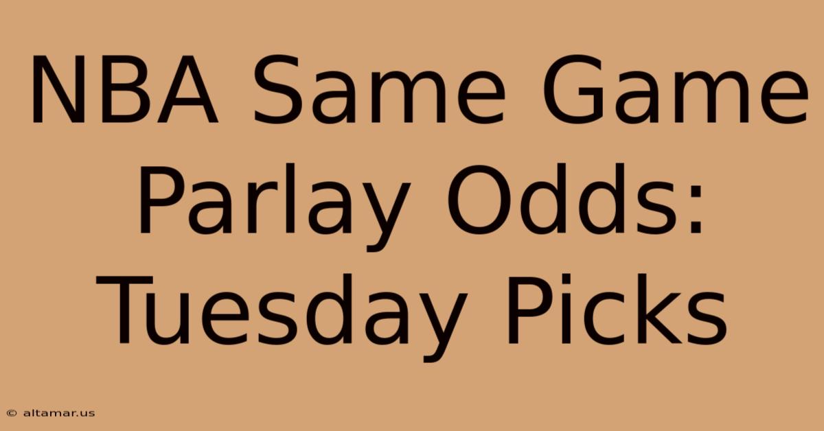 NBA Same Game Parlay Odds: Tuesday Picks