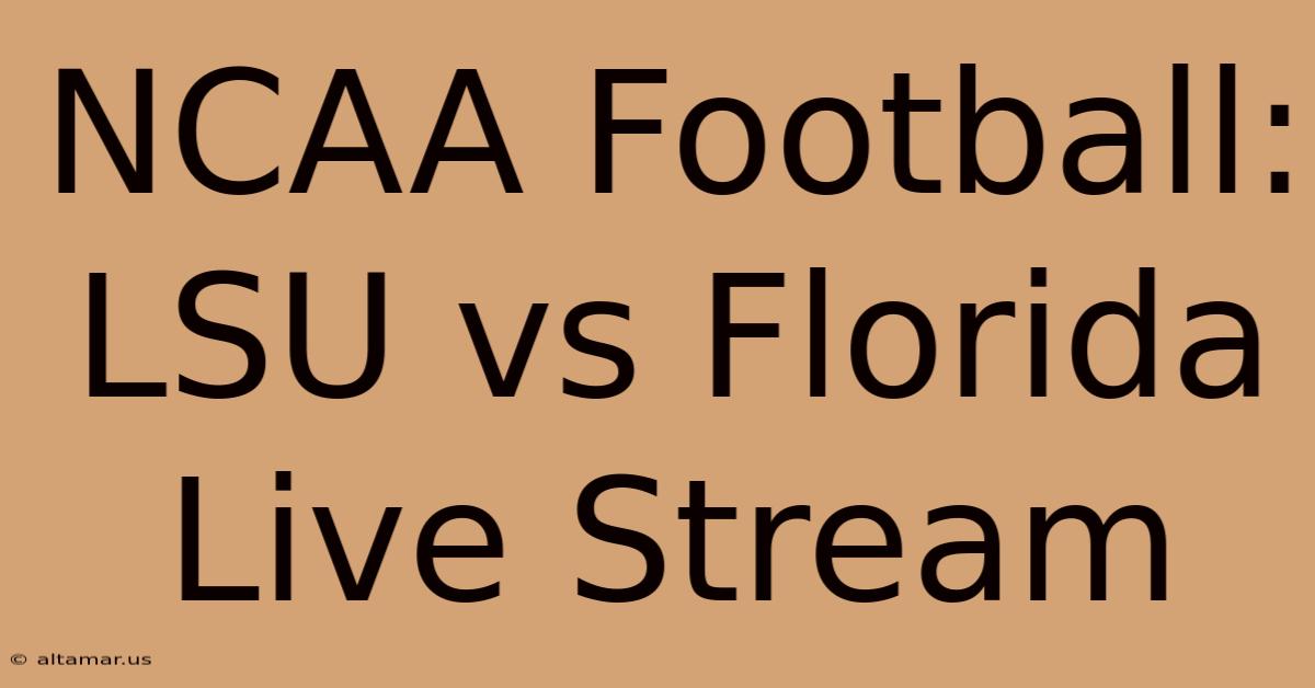 NCAA Football: LSU Vs Florida Live Stream