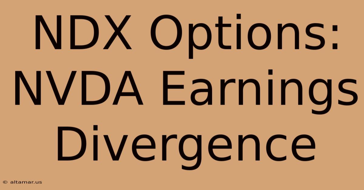 NDX Options: NVDA Earnings Divergence