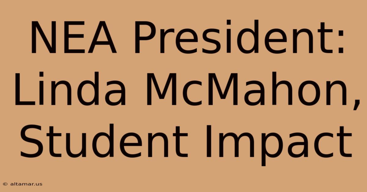 NEA President: Linda McMahon, Student Impact