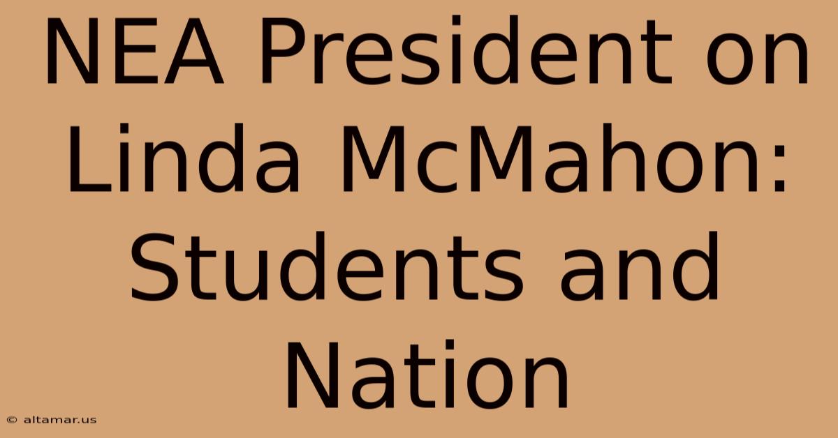 NEA President On Linda McMahon: Students And Nation