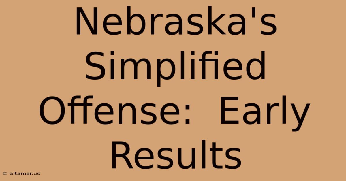 Nebraska's Simplified Offense:  Early Results