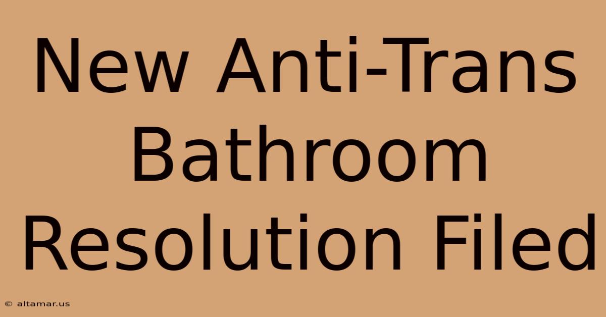 New Anti-Trans Bathroom Resolution Filed