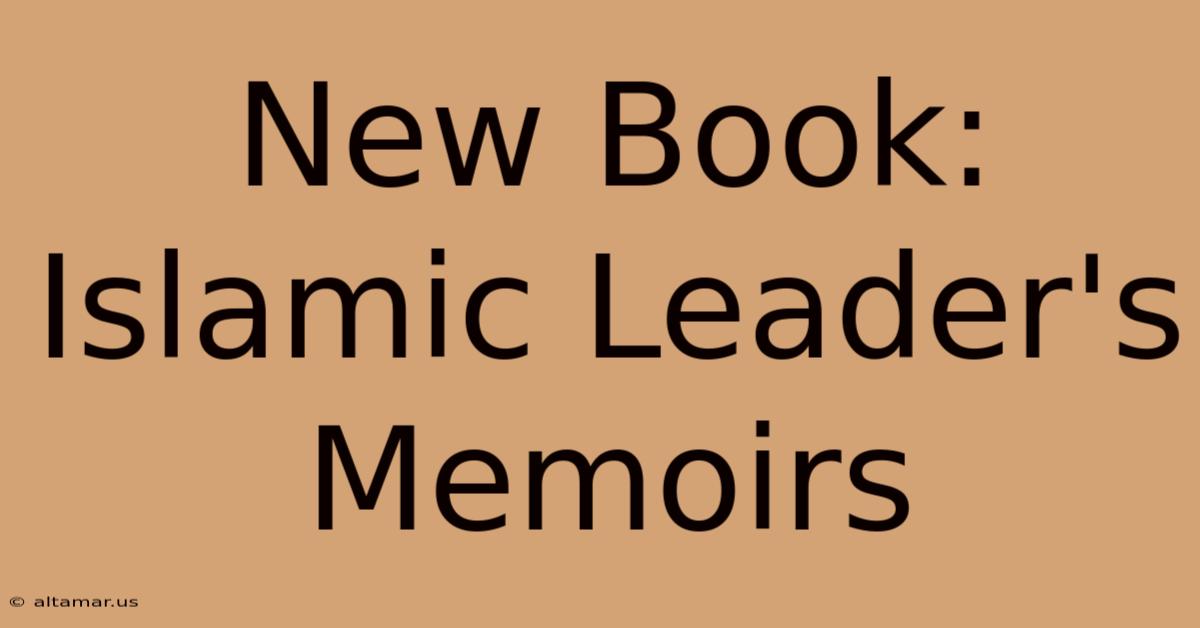 New Book: Islamic Leader's Memoirs