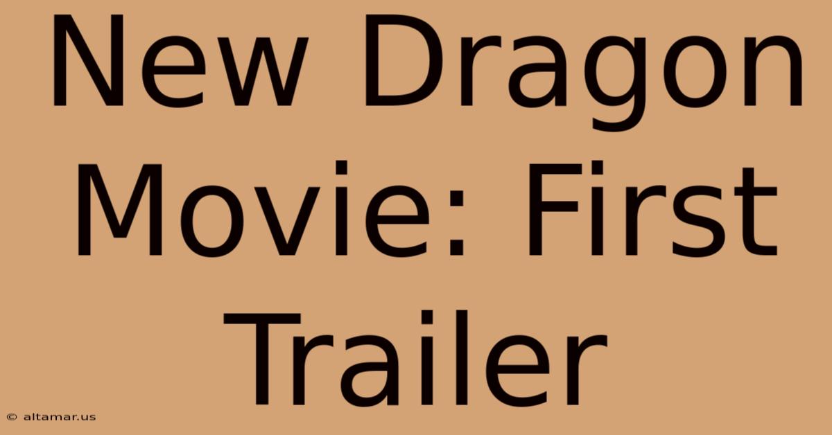 New Dragon Movie: First Trailer