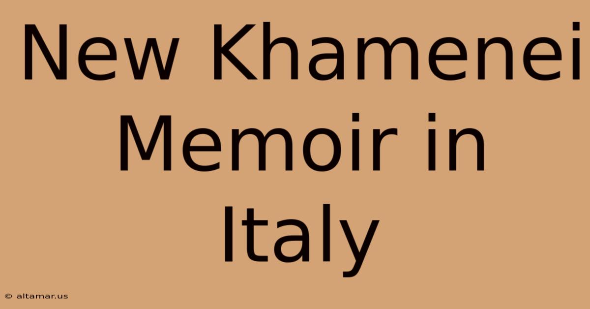 New Khamenei Memoir In Italy