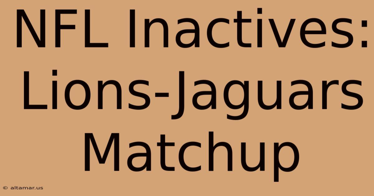 NFL Inactives: Lions-Jaguars Matchup