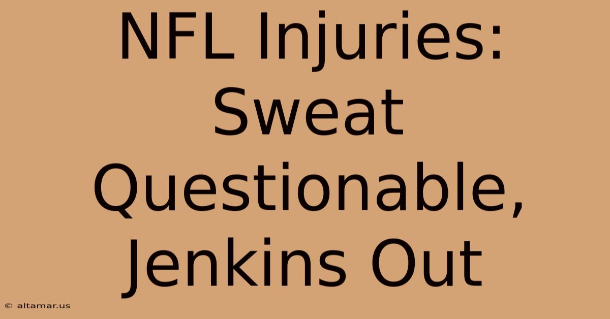 NFL Injuries: Sweat Questionable, Jenkins Out