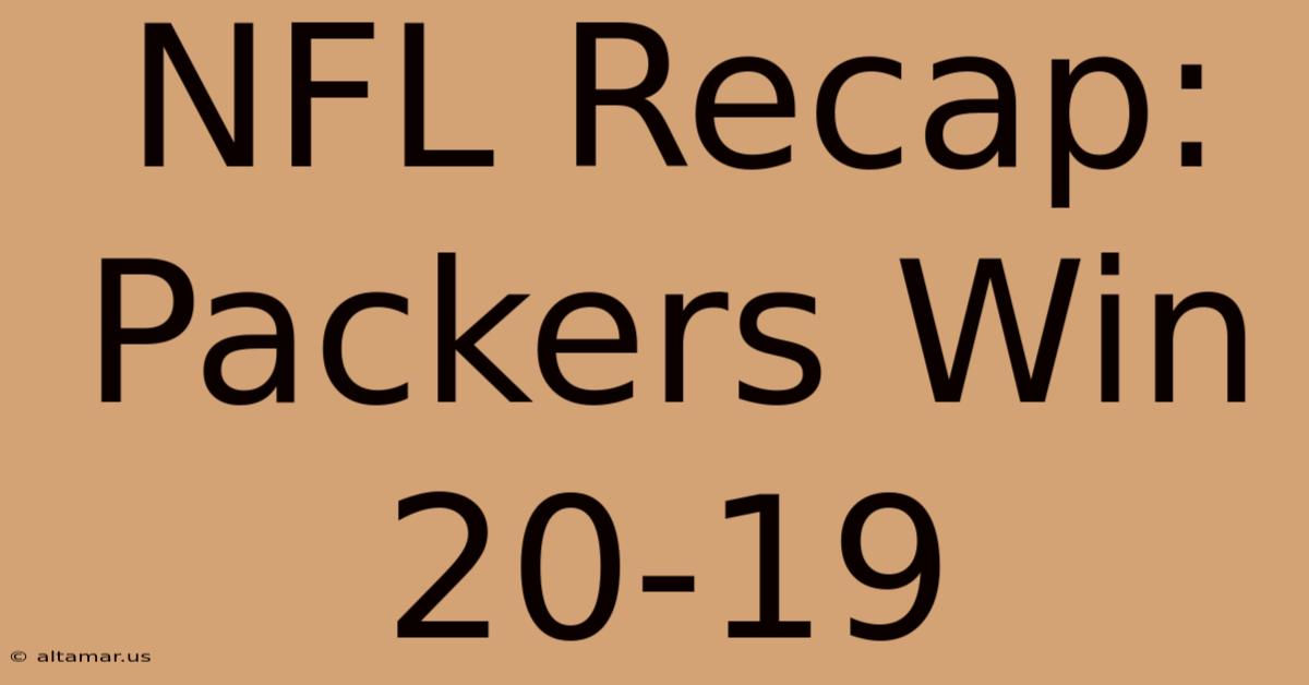 NFL Recap: Packers Win 20-19