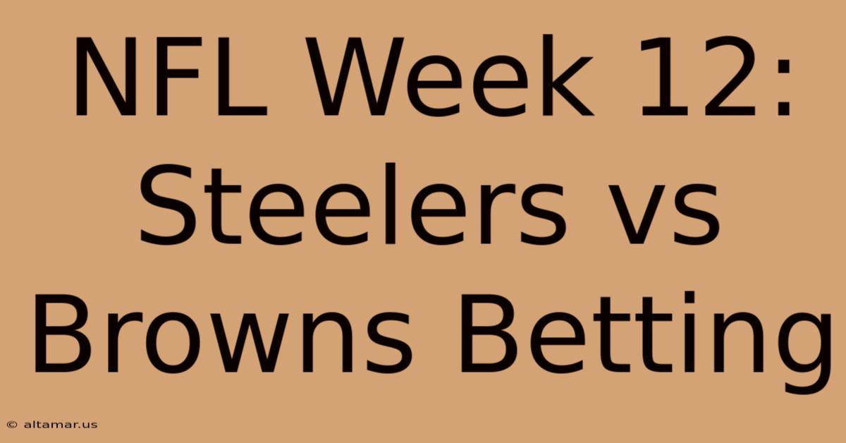 NFL Week 12: Steelers Vs Browns Betting