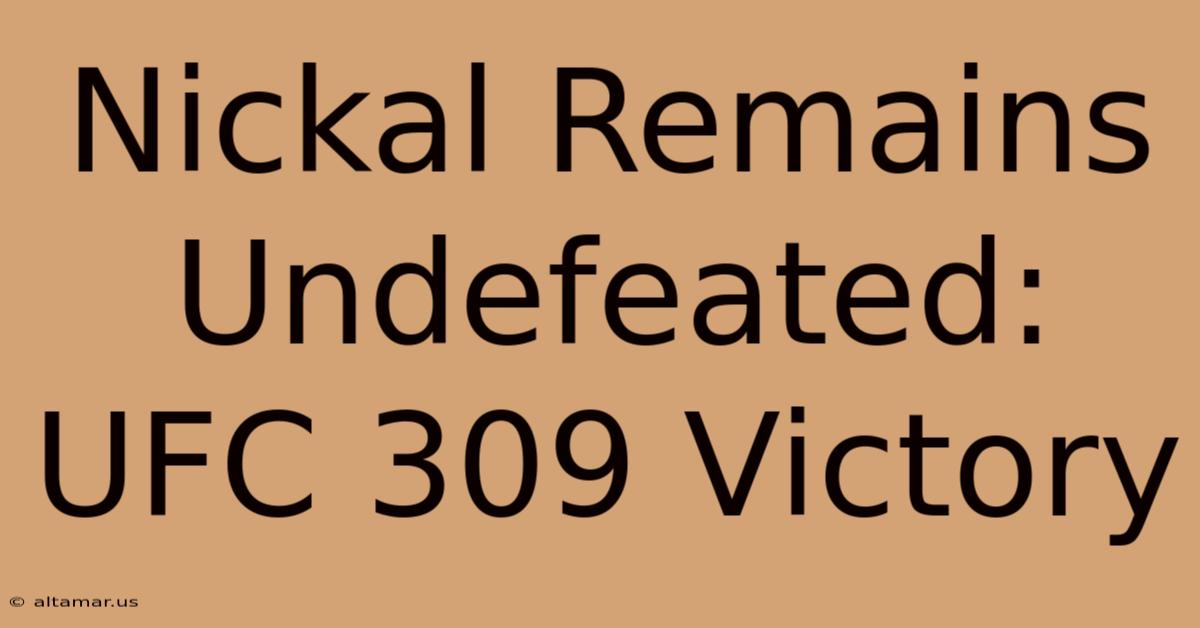 Nickal Remains Undefeated: UFC 309 Victory