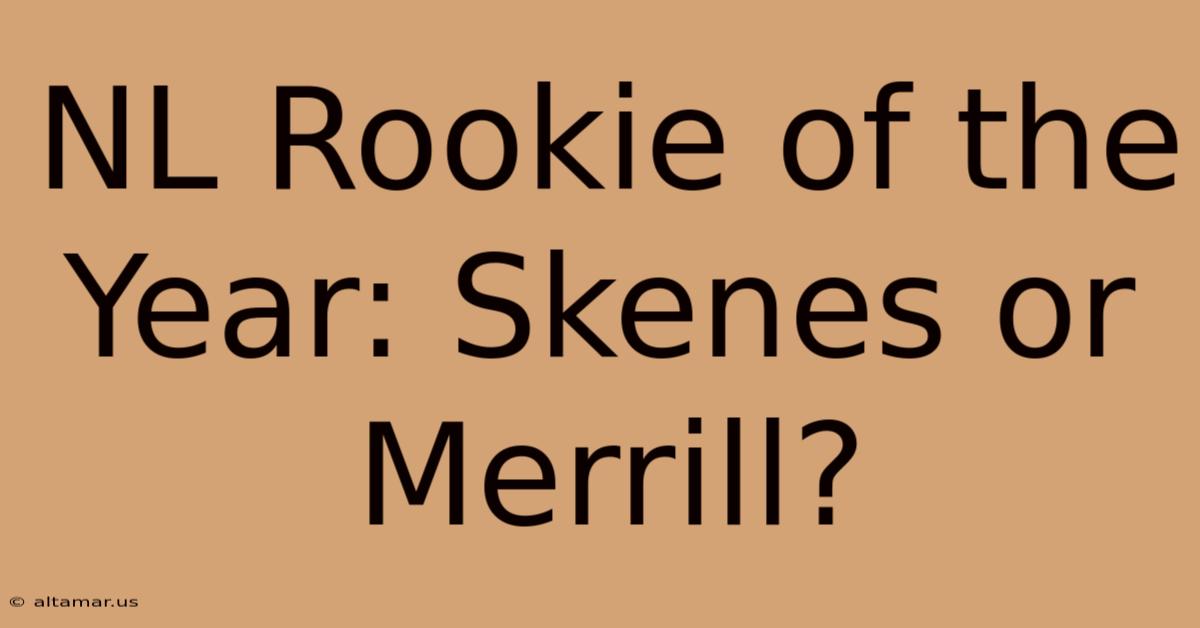 NL Rookie Of The Year: Skenes Or Merrill?