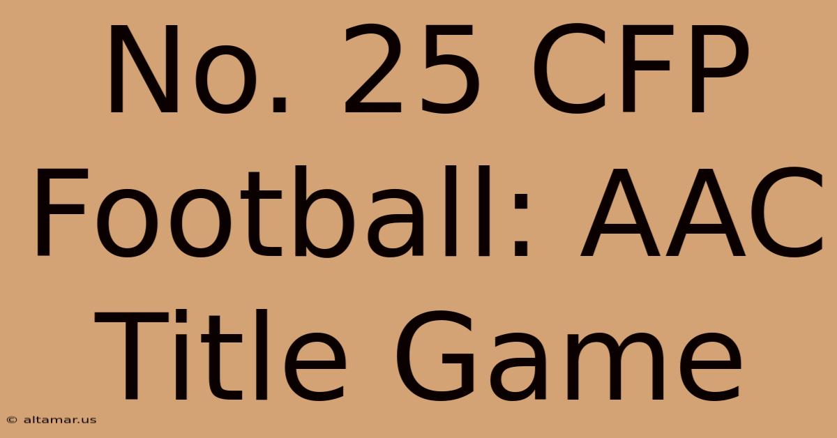 No. 25 CFP Football: AAC Title Game