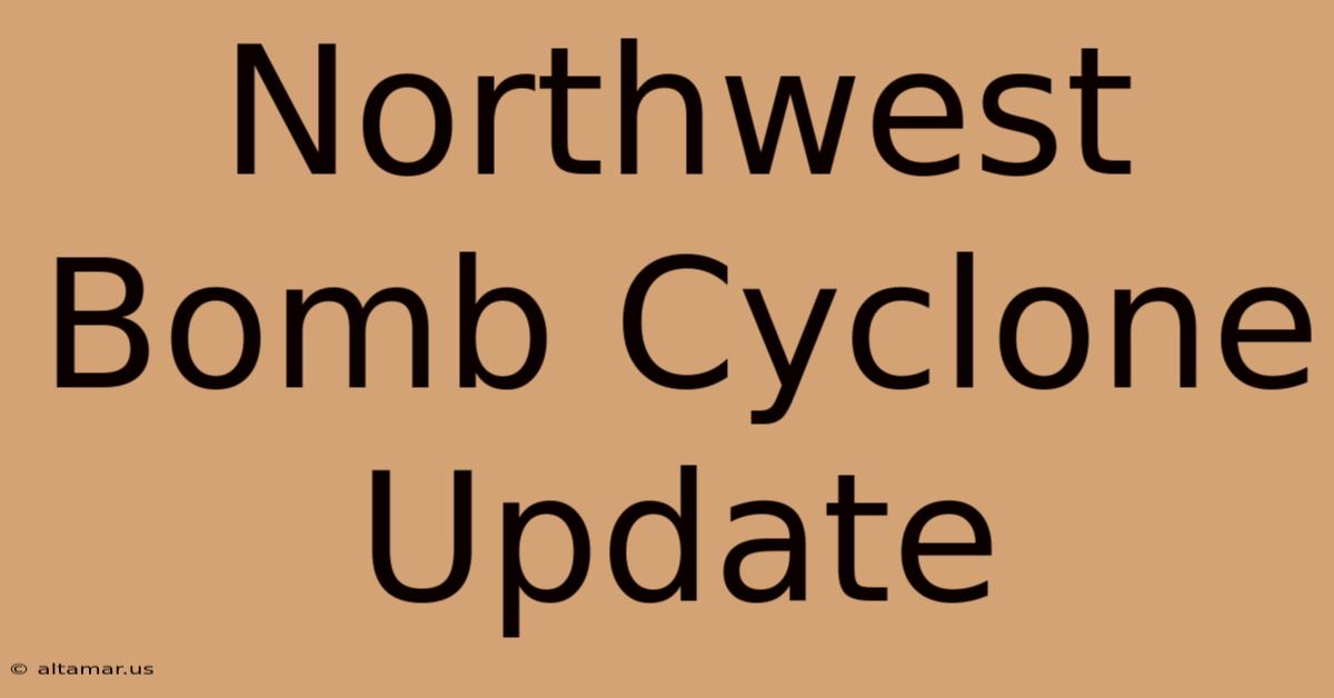 Northwest Bomb Cyclone Update