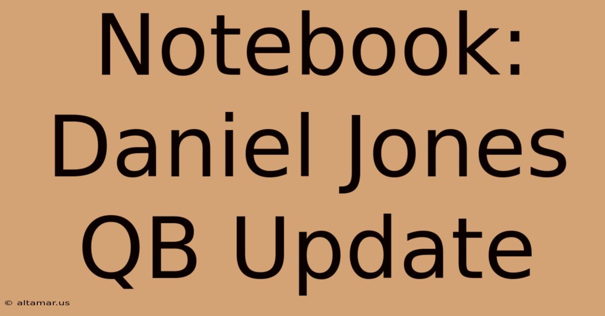 Notebook: Daniel Jones QB Update