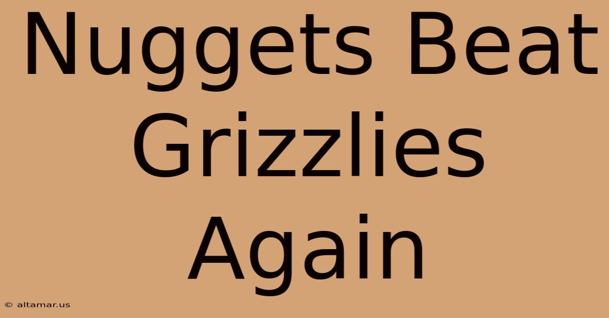 Nuggets Beat Grizzlies Again