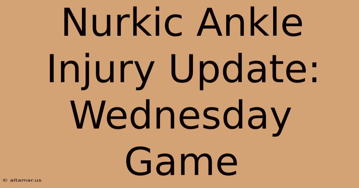 Nurkic Ankle Injury Update: Wednesday Game