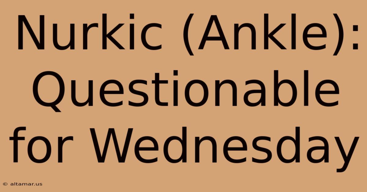 Nurkic (Ankle): Questionable For Wednesday