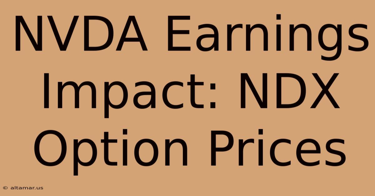 NVDA Earnings Impact: NDX Option Prices