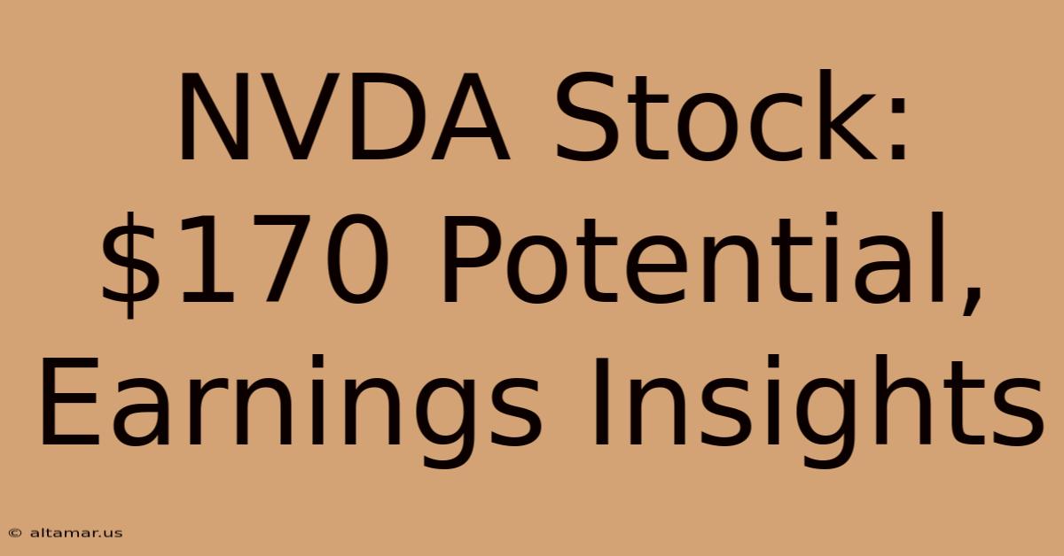 NVDA Stock: $170 Potential, Earnings Insights