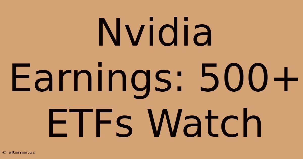 Nvidia Earnings: 500+ ETFs Watch