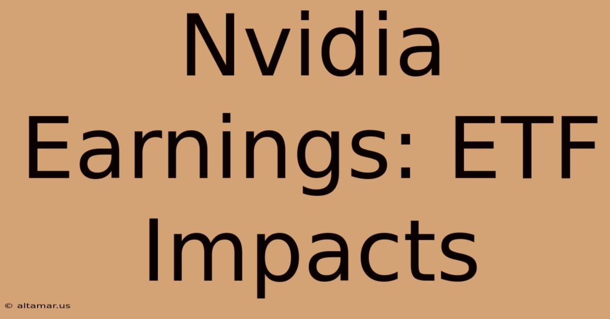 Nvidia Earnings: ETF Impacts