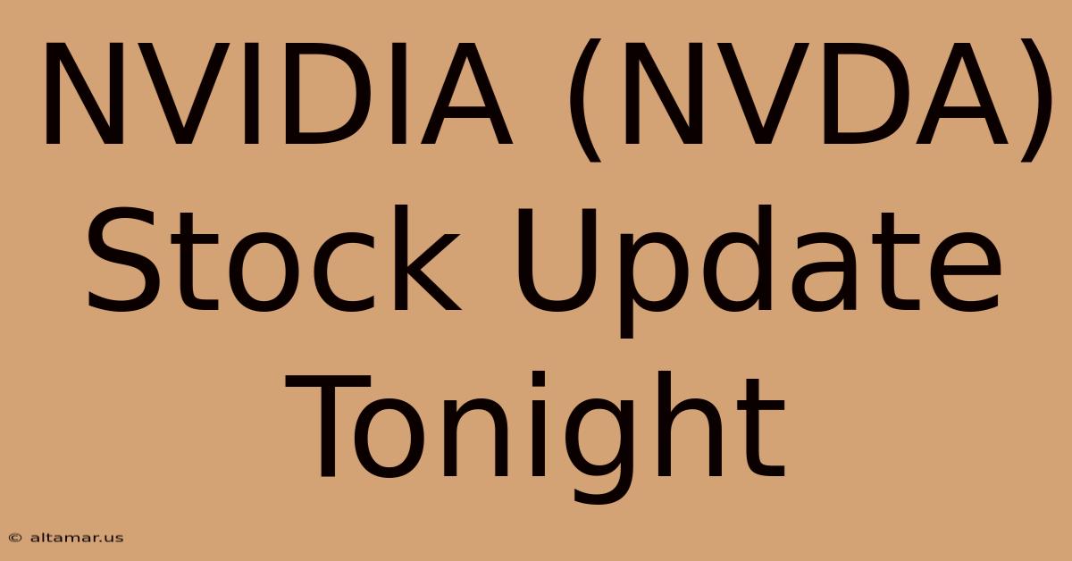 NVIDIA (NVDA) Stock Update Tonight