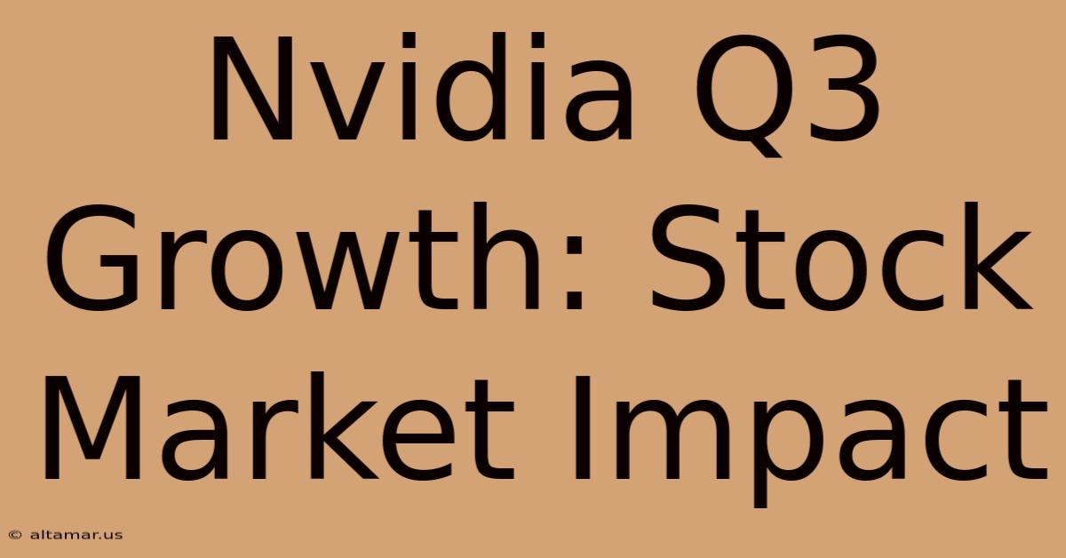 Nvidia Q3 Growth: Stock Market Impact