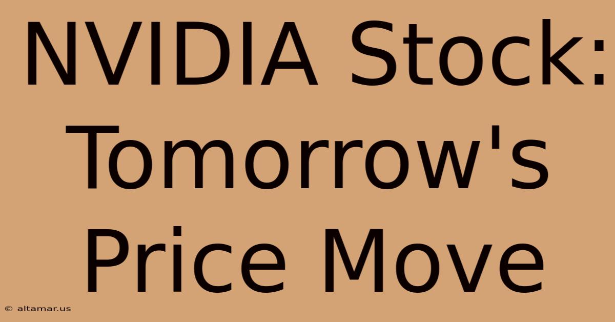 NVIDIA Stock: Tomorrow's Price Move