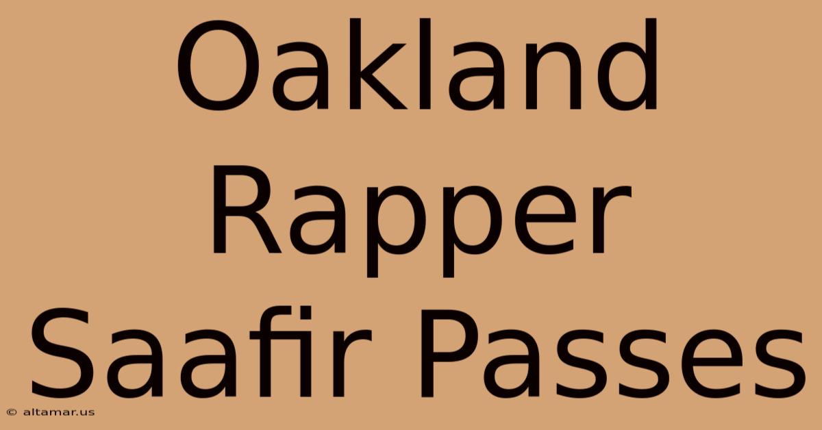 Oakland Rapper Saafir Passes