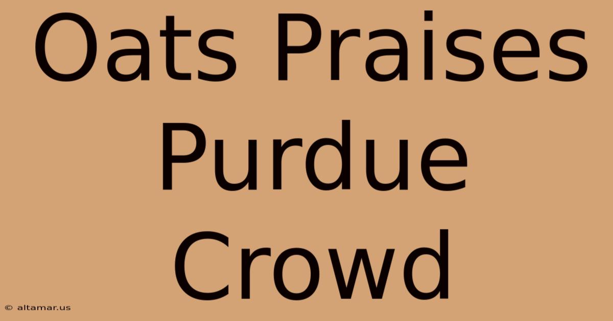 Oats Praises Purdue Crowd